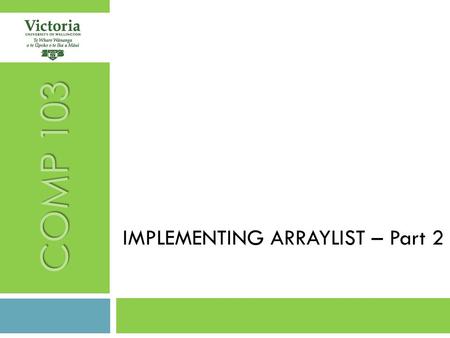 IMPLEMENTING ARRAYLIST – Part 2 COMP 103. RECAP  Abstract Classes – overview, details in 2 nd year  Implementing the ArrayList: size(), get(), set()