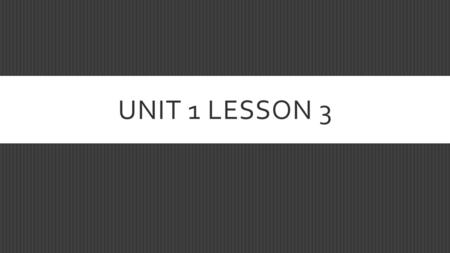 UNIT 1 LESSON 3. THE STUDENT WILL BE ABLE TO…  Understand Geography as a Field of Inquiry (Topic Outline I.A)  Begin Looking at the Major Geographical.