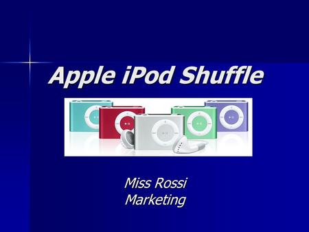 Apple iPod Shuffle Miss Rossi Marketing. Target Market Athletes/people who workout or are on the move Athletes/people who workout or are on the move Young,