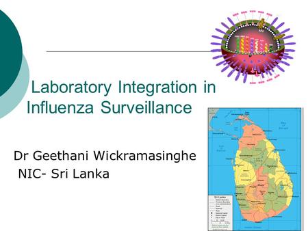 Laboratory Integration in Influenza Surveillance Dr Geethani Wickramasinghe NIC- Sri Lanka.