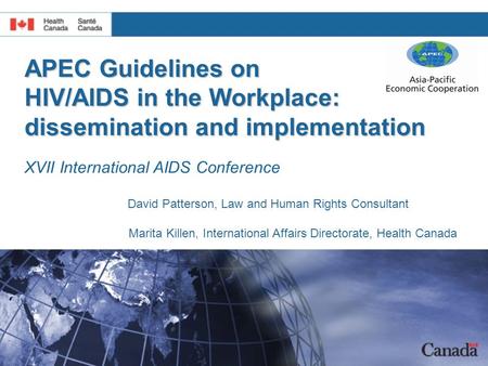 APEC Guidelines on HIV/AIDS in the Workplace: dissemination and implementation XVII International AIDS Conference David Patterson, Law and Human Rights.