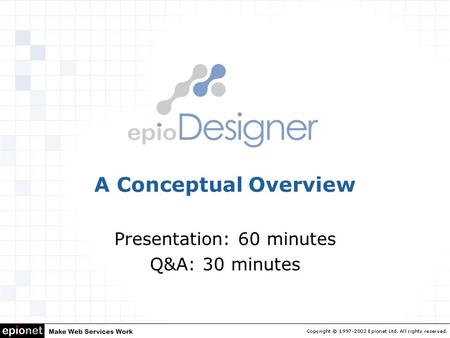 A Conceptual Overview Presentation: 60 minutes Q&A: 30 minutes.