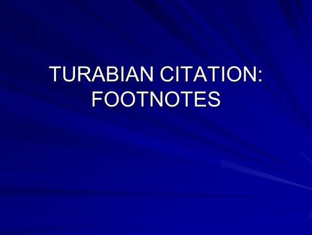 TURABIAN CITATION: FOOTNOTES. Turabian, pp. 143-145.