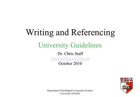 Department of Intelligent Computer Systems University of Malta Writing and Referencing Dr. Chris Staff October 2010