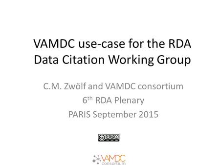 VAMDC use-case for the RDA Data Citation Working Group C.M. Zwölf and VAMDC consortium 6 th RDA Plenary PARIS September 2015.