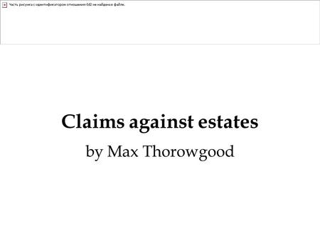 Claims against estates by Max Thorowgood