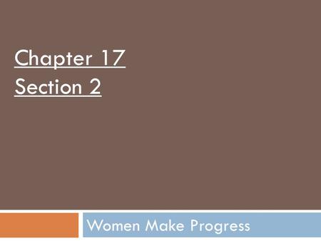 Chapter 17 Section 2 Women Make Progress.