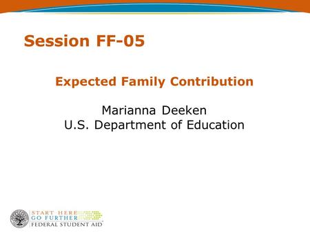 Session FF-05 Expected Family Contribution Marianna Deeken U.S. Department of Education.