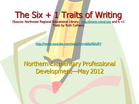 The Six + 1 Traits of Writing (Source: Northwest Regional Educational Library:  and 6 +1 Traits by Ruth Culham)