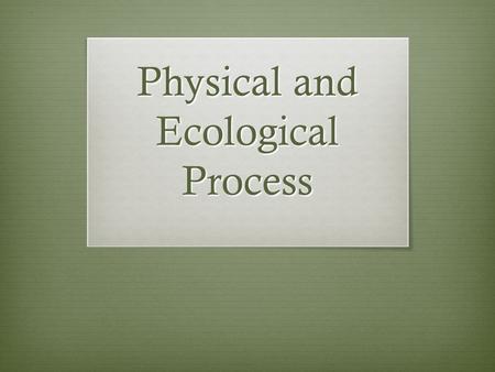 Physical and Ecological Process. What factors contribute to how the Earth’s surface is shaped?  Earthquakes : a sharp release of energy that sends waves.