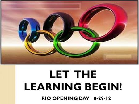 RIO OPENING DAY 8-29-12 LET THE LEARNING BEGIN!. Today’s Agenda ◦ Becoming a Professional Learning Community ◦ WI Assessment Update ◦ Analysis of Student.