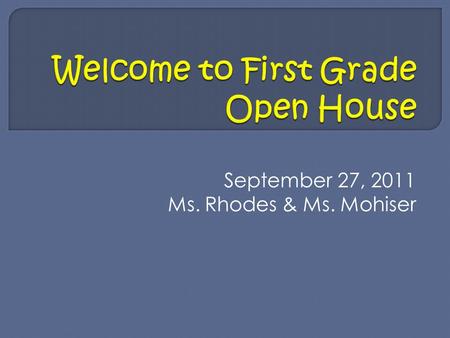 September 27, 2011 Ms. Rhodes & Ms. Mohiser. -Arrival starts at 7:50am the day begins at 8:00 sharp. -Dismissal is 3:30 pm. Please do not take child before.