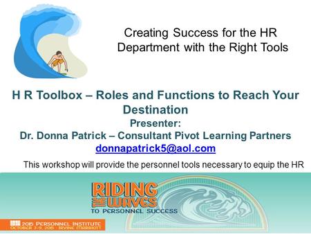 H R Toolbox – Roles and Functions to Reach Your Destination Presenter: Dr. Donna Patrick – Consultant Pivot Learning Partners This.