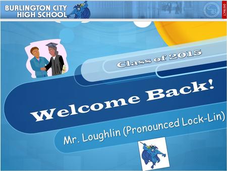 Mr. Loughlin (Pronounced Lock-Lin). Introduction/Expectations Seating Charts Rules, Policies, and Procedures Set up portfolios and writing folders Assign.