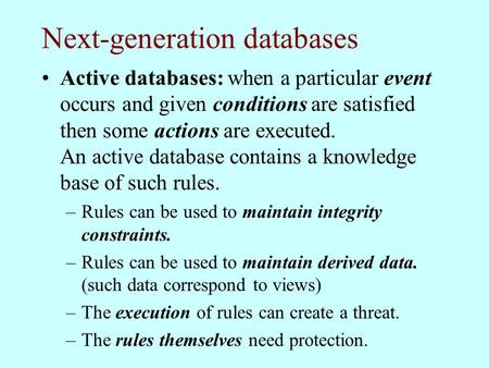 Next-generation databases Active databases: when a particular event occurs and given conditions are satisfied then some actions are executed. An active.