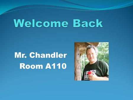 Mr. Chandler Room A110. Mr. Chandler Classroom Rules and Expectations Respect Readiness Responsibility Relationships.