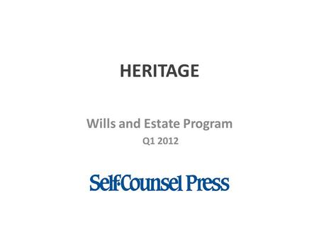 HERITAGE Wills and Estate Program Q1 2012. Self Counsel Q1 Program Wills Estate Planning Merchandising Options.