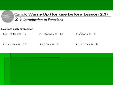 2.3 – Introduction to Functions  Objectives:  State the domain and range of a relation, and tell whether it is a function.  Write a function in function.