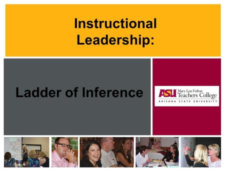 Ladder of Inference Instructional Leadership:. © AZ Board of Regents, All rights reserved, 2012. Name of Superintendent –Welcome & Why Important Name.