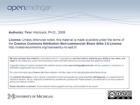 Author(s): Peter Hitchcock, PH.D., 2009 License: Unless otherwise noted, this material is made available under the terms of the Creative Commons Attribution–Non-commercial–Share.