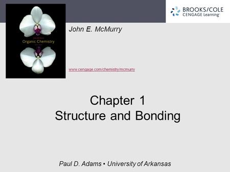 John E. McMurry www.cengage.com/chemistry/mcmurry Paul D. Adams University of Arkansas Chapter 1 Structure and Bonding.