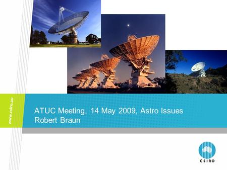 ATUC Meeting, 14 May 2009, Astro Issues Robert Braun.