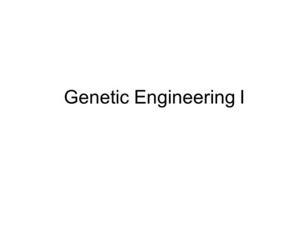 Genetic Engineering I. Nucleotides Building blocks of DNA and RNA DNA –Genetic material –“information” storage RNA –Structural and information expression.