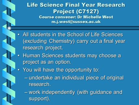 All students in the School of Life Sciences (excluding Chemistry) carry out a final year research project.All students in the School of Life Sciences (excluding.