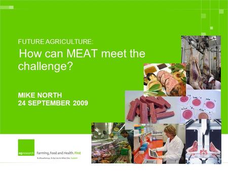 FUTURE AGRICULTURE: How can MEAT meet the challenge? MIKE NORTH 24 SEPTEMBER 2009.