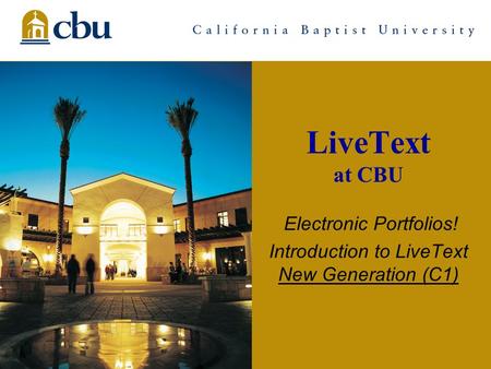 Pmz/lt/mypres/c1Intro1 LiveText at CBU Electronic Portfolios! Introduction to LiveText New Generation (C1)