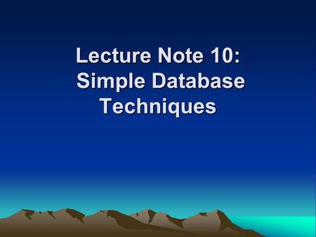 Lecture Note 10: Simple Database Techniques. Introduction –Database System –Access, SQL Server and others. –Microsoft Access - Interacting with this databases.