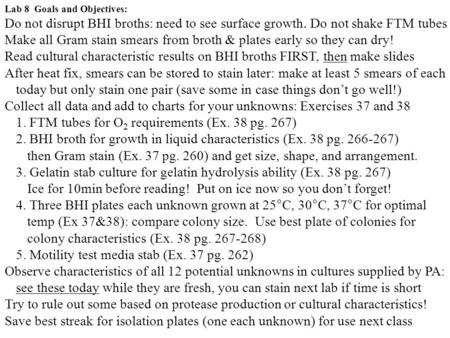 Lab 8 Goals and Objectives: Do not disrupt BHI broths: need to see surface growth. Do not shake FTM tubes Make all Gram stain smears from broth & plates.