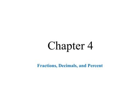 Chapter 4 Fractions, Decimals, and Percent. Reducing Fractions Prime Factors  Prime factors are prime numbers  Prime numbers can only be evenly divided.