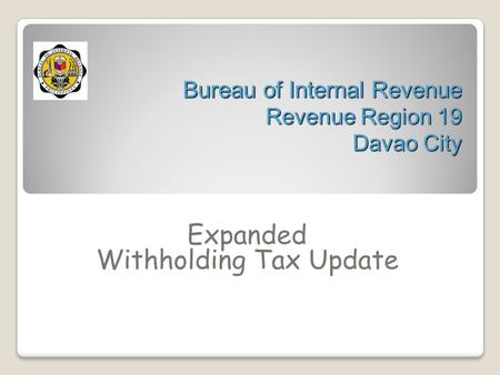 Bureau of Internal Revenue Revenue Region 19 Davao City Expanded Withholding Tax Update.