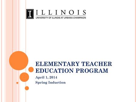 ELEMENTARY TEACHER EDUCATION PROGRAM April 1, 2014 Spring Induction.