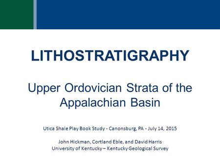 LITHOSTRATIGRAPHY Upper Ordovician Strata of the Appalachian Basin Utica Shale Play Book Study - Canonsburg, PA - July 14, 2015 John Hickman, Cortland.