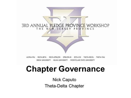 Chapter Governance Nick Caputo Theta-Delta Chapter.