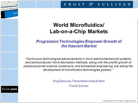 Drug Discovery Transmission Analyst Team Frost & Sullivan World Microfluidics/ Lab-on-a-Chip Markets Progressive Technologies Empower Growth of the Nascent.