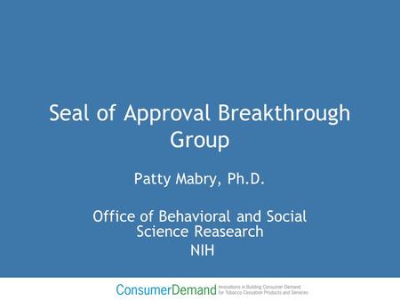 Seal of Approval Breakthrough Group Patty Mabry, Ph.D. Office of Behavioral and Social Science Reasearch NIH.