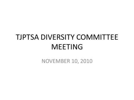 TJPTSA DIVERSITY COMMITTEE MEETING NOVEMBER 10, 2010.