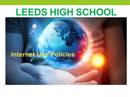 LEEDS HIGH SCHOOL Internet Use Policies. Leeds High School Library Media Center “It is the goal of the LMC to help people of all ages make the most of.