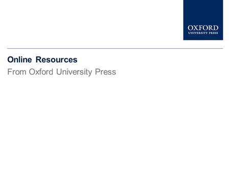 Online Resources From Oxford University Press This presentation gives a brief description of Oxford Desks References Online It tells you what the Desk.