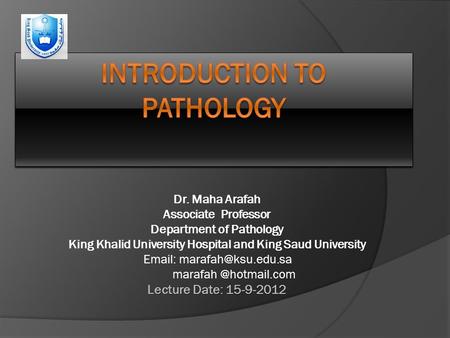 Dr. Maha Arafah Associate Professor Department of Pathology King Khalid University Hospital and King Saud University   marafah.