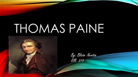 THOMAS PAINE By: Blaise Newton RM. 319. INTRODUCTION Thomas was an important man that played a part in the revolutionary war. He was important because.