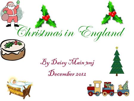 Christmas in England By Daisy Main 3mj December 2012.