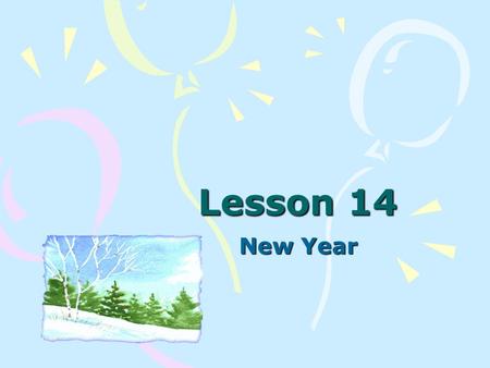 Lesson 14 New Year. There are many holidays in our country. They are New Year Day, Victory Day, Christmas and others. I'd like to tell you about my favorite.