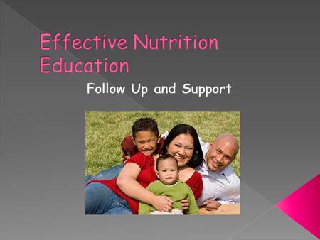  Should be interactive  Strengthen nutrition education message  Provides an opportunity to check progress on goals  Provides positive support  Identifies.