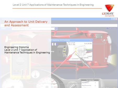 Level 2 Unit 7 Applications of Maintenance Techniques in Engineering Engineering Diploma Level 2 Unit 7 Application of Maintenance Techniques in Engineering.