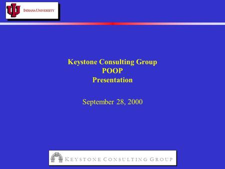 Keystone Consulting Group POOP Presentation September 28, 2000 K E Y S T O N E C O N S U L T I N G G R O U P.