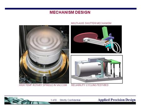 Applied Precision Design 1 of 8 Strictly Confidential HIGH TEMP ROTARY SPINDLE IN VACCUM MULTI-AXIS SHUTTER MECHANISM RELIABILITY CYCLING TEST-BED MECHANISM.